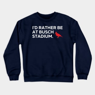 I'd Rather Be At Busch Stadium Crewneck Sweatshirt